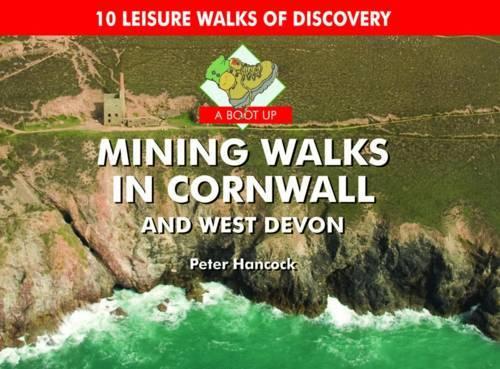 Бумажная книга «A Boot Up Mining Walks in Cornwall & West Devon: 10 Leisure Walks of Discovery», автор Питер Хэнкок - фото №1
