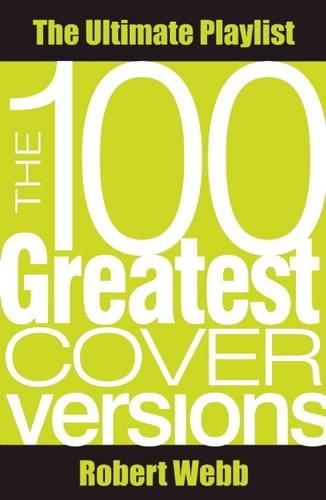 Бумажная книга «The 100 Greatest Cover Versions: The Ultimate Playlist», автор Роберт Уэбб - фото №1
