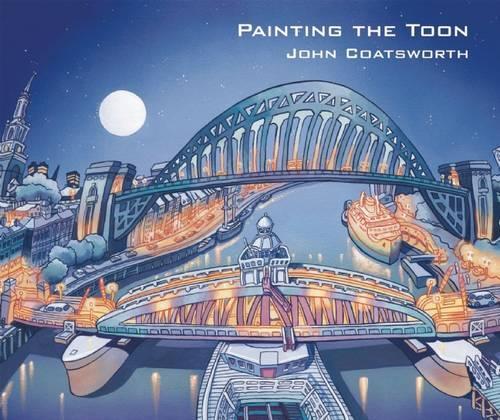 Бумажная книга «Painting the Toon: Portraits of Newcastle», автор Джон Коутсворт - фото №1