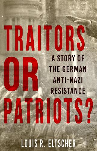 Бумажная книга «Traitors or Patriots?: A Story of the German Anti-Nazi Resistance», автор Луис Эльтшер - фото №1