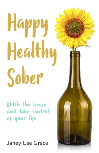Бумажная книга «Happy Healthy Sober: Ditch the booze and take control of your life», автор Джейни Ли Грейс - фото №1