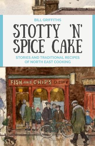 Бумажная книга «Stotty 'n' Spice Cake: Stories and traditional recipes of North East cooking», автор Билл Гриффитс - фото №1