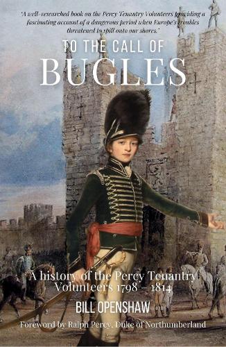 Бумажная книга «To The Call of The Bugles: A History of the Percy Tenantry Volunteers 1798-1814», автор Билл Опеншоу - фото №1