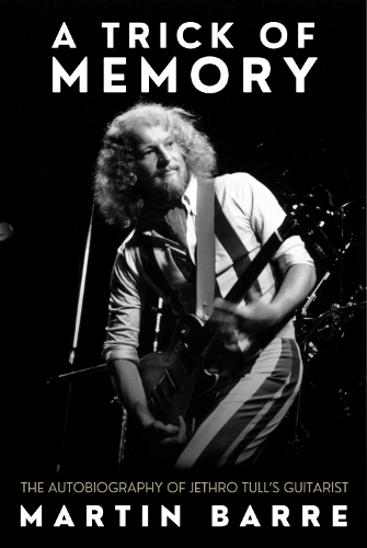 Бумажная книга «A Trick of Memory: The Autobiography of Jethro Tull's Guitarist», автор Мартин Барре - фото №1