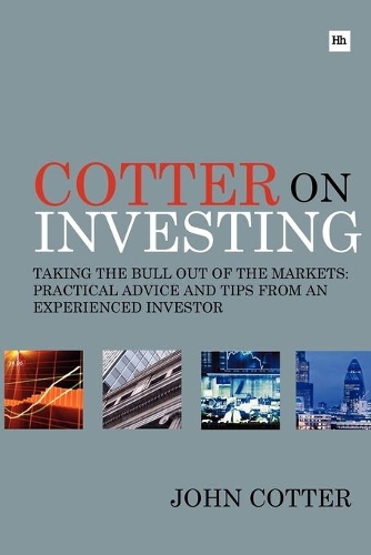 Бумажная книга «Cotter on Investing: Taking the bull out of the markets: practical advice and tips from an experienced investor», автор Джон Коттер - фото №1