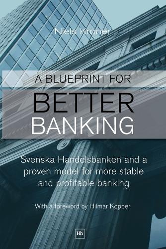 Бумажная книга «A Blueprint for Better Banking: Svenska Handelsbanken and a proven model for more stable and profitable banking», автор Нильс Кронер - фото №1