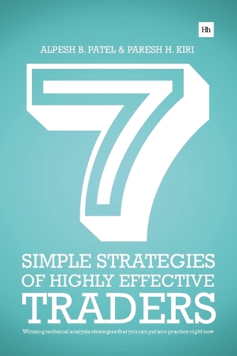 Бумажная книга «7 Simple Strategies of Highly Effective Traders: Winning technical analysis strategies that you can put into practice right now», авторов Алпеш Б. Патель, Пареш Х. Кири - фото №1
