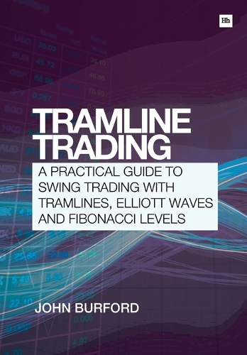 Паперова книга «Tramline Trading: A Practical Guide to Swing Trading with Tramlines, Elliott Waves and Fibonacci Levels», автор Джон Берфорд - фото №1