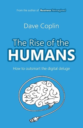 Бумажная книга «The Rise of the Humans: How to outsmart the digital deluge», автор Дэйв Коплин - фото №1