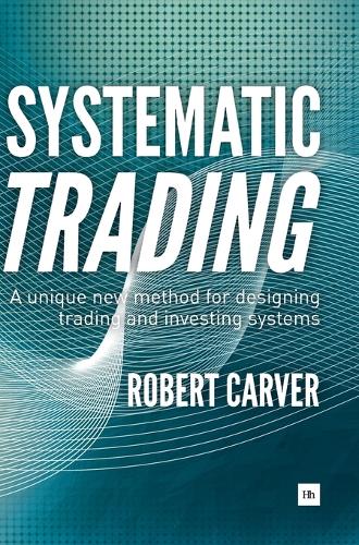 Бумажная книга «Systematic Trading: A unique new method for designing trading and investing systems», автор Роберт Карвер - фото №1