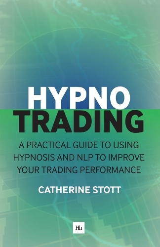[object Object] «HypnoTrading: A practical guide to using hypnosis and NLP to improve your trading performance», автор Кэтрин Стотт - фото №1