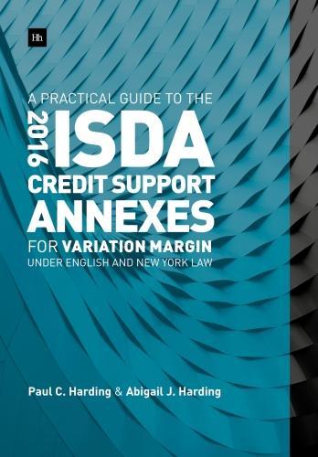 Бумажная книга «A Practical Guide to the 2016 ISDA (R) Credit Support Annexes For Variation Margin under English and New York Law», автор Пол Хардинг - фото №1