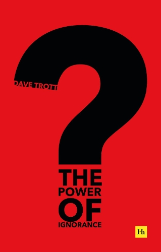 Паперова книга «The Power of Ignorance: How creative solutions emerge when we admit what we don't know», автор Дейв Тротт - фото №1