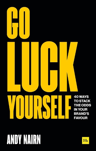 Паперова книга «Go Luck Yourself: 40 ways to stack the odds in your brand’s favour», автор Енді Нейрн - фото №1