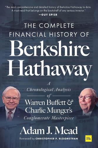 Бумажная книга «The Complete Financial History of Berkshire Hathaway: A Chronological Analysis of Warren Buffett and Charlie Munger's Conglomerate Masterpiece», автор Адам Дж. Мид - фото №1