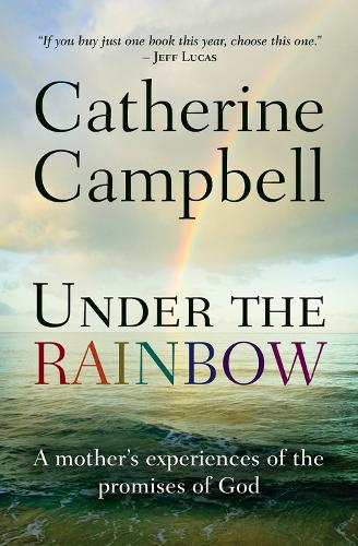 Бумажная книга «Under the Rainbow: A mother's experiences of the promises of God», автор Кэтрин Кэмпбелл - фото №1