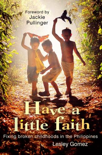 Бумажная книга «Have a Little Faith: Fixing broken childhoods in the Philippines», автор Лесли Гомес - фото №1