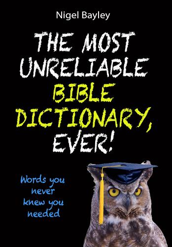 Бумажная книга «The Most Unreliable Bible Dictionary, Ever!: Words you never knew you needed», автор Найджел Бэйли - фото №1
