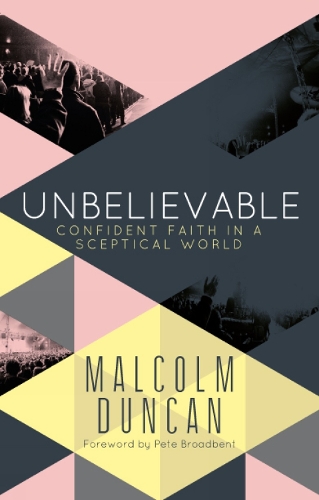 Бумажная книга «Unbelievable: Confident faith in a sceptical world», автор Малкольм Дункан - фото №1