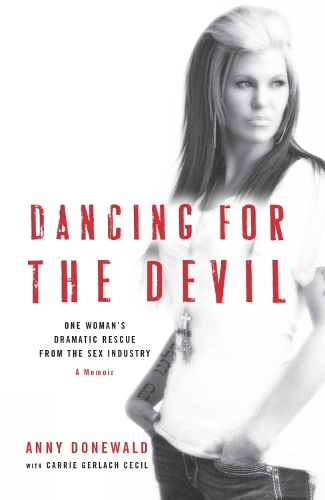 Бумажная книга «Dancing for the Devil: One woman's dramatic rescue from the sex industry», автор Энни Доневальд - фото №1