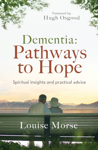 Бумажная книга «Dementia: Pathways to Hope: Spiritual insights and practical hope for carers», автор Луиза Морс - фото №1