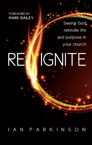 Бумажная книга «Reignite: Seeing God rekindle life and purpose in your church», автор Ян Паркинсон - фото №1
