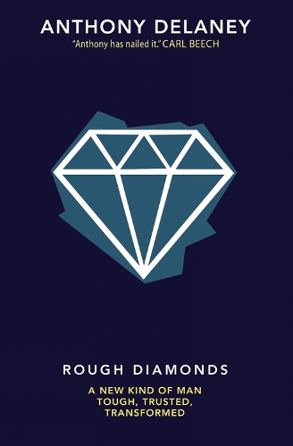 Бумажная книга «Rough Diamonds: A new kind of man - tough, trusted, transformed», автор Энтони Делейни - фото №1