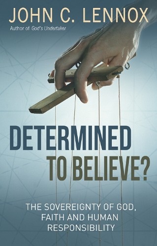 Бумажная книга «Determined to Believe?: The sovereignty of God, faith and human responsibility», автор Джон К. Леннокс - фото №1