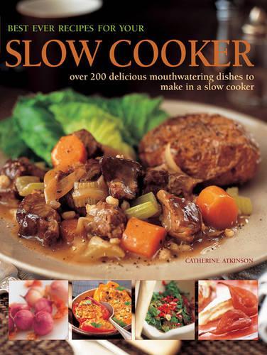 [object Object] «Best Ever Recipes for Your Slow Cooker: Over 200 Delicious Mouthwatering Dishes to Make in a Slow Cooker», автор Кетрін Аткінсон - фото №1