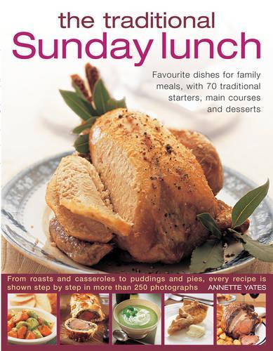 Паперова книга «The Traditional Sunday Lunch: Favourite Dishes for Family Meals, with 70 Traditional Starters, Main Courses and Desserts», автор Аннет Йейтс - фото №1