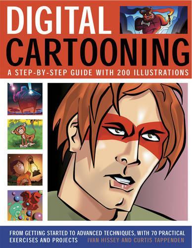 Паперова книга «Digital Cartooning: A Step-by-Step Guide with 200 Illustrations: From Getting Started to Advanced Techniques, with 70 Practical Exercises and Projects», авторів Кертіс Таппенден, Іван Гіссі - фото №1