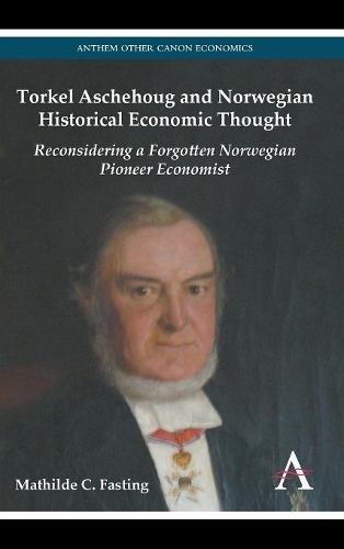 Бумажная книга «Torkel Aschehoug and Norwegian Historical Economic Thought: Reconsidering a Forgotten Norwegian Pioneer Economist», автор Матильда К. Фастинг - фото №1