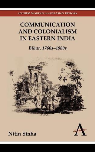 Паперова книга «Communication and Colonialism in Eastern India: Bihar, 1760s–1880s», автор Нітін Сінха - фото №1