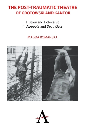 Бумажная книга «The Post-traumatic Theatre of Grotowski and Kantor: History and Holocaust in ‘Akropolis’ and ‘Dead Class’», автор Магда Романска - фото №1