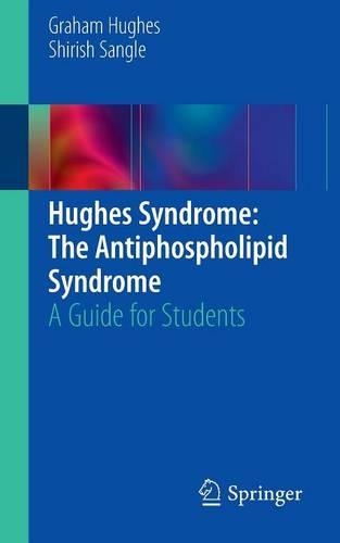 Паперова книга «Hughes Syndrome: The Antiphospholipid Syndrome: A Guide for Students», авторів Грем Г'юз, Ширіш Сангле - фото №1