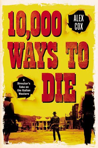 Бумажная книга «10,000 Ways to Die: A Director's Take on the Italian Western», автор Алекс Кокс - фото №1