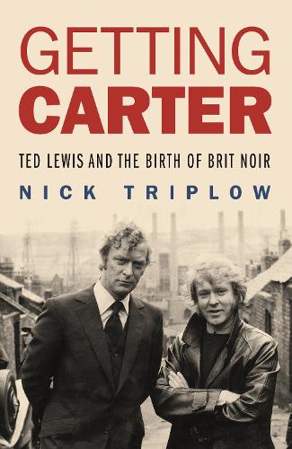 Бумажная книга «Getting Carter: Ted Lewis and the Birth of Brit Noir», автор Ник Триплоу - фото №1