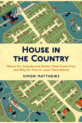 Бумажная книга «House in the Country: Where Our Suburbs and Garden Cities Came From and Why it's Time to Leave Them Behind», автор Саймон Мэтьюс - фото №1