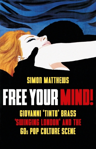 Бумажная книга «Free Your Mind!: Giovanni 'Tinto' Brass, 'Swinging London' and the 60s Pop Culture Scene», автор Саймон Мэтьюс - фото №1