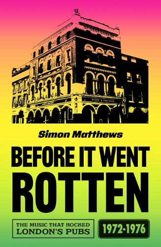 Бумажная книга «Before It Went Rotten: The Music That Rocked London's Pubs 1972-1976», автор Саймон Мэтьюс - фото №1