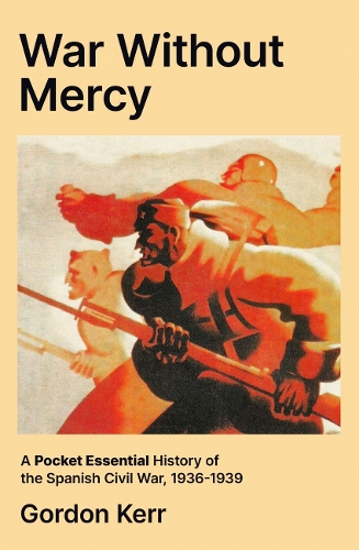 Бумажная книга «War Without Mercy: A Pocket Essential History of the Spanish Civil War, 1936-1939», автор Гордон Керр - фото №1