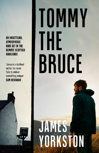 Бумажная книга «Tommy the Bruce: An unsettling, atmospheric noir set in the remote Scottish Highlands», автор Джеймс Йоркстон - фото №1