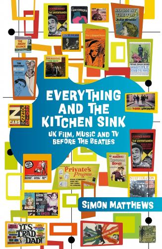 Бумажная книга «Everything and the Kitchen Sink: UK Film, Music and TV before The Beatles», автор Саймон Мэтьюс - фото №1