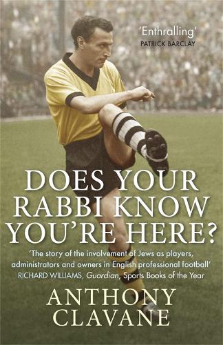 Паперова книга «Does Your Rabbi Know You're Here?: The Story of English Football's Forgotten Tribe», автор Ентоні Клаван - фото №1