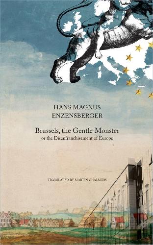 Бумажная книга «Brussels, the Gentle Monster: or the Disenfranchisement of Europe», автор Ханс Магнус Энценсбергер - фото №1