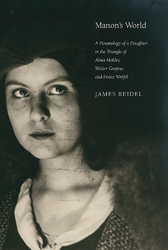 Бумажная книга «Manon's World: A Hauntology of a Daughter in the Triangle of Alma Mahler, Walter Gropius and Franz Werfel», автор Джеймс Рейдель - фото №1