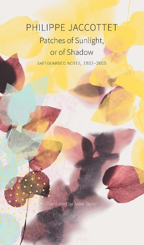 Паперова книга «Patches of Sunlight, Or of Shadow: Safeguarded Notes, 1952–2005», автор Філіп Жакотте - фото №1