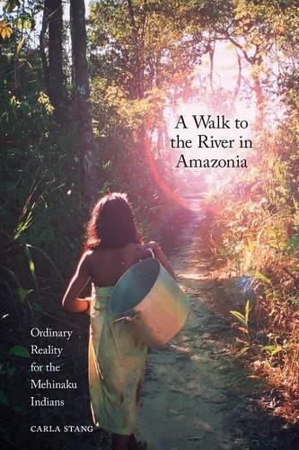 Бумажная книга «A Walk to the River in Amazonia: Ordinary Reality for the Mehinaku Indians», автор Карла Станг - фото №1