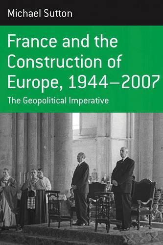 Бумажная книга «France and the Construction of Europe, 1944-2007: The Geopolitical Imperative», автор Майкл Саттон - фото №1