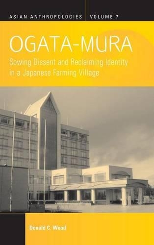 Бумажная книга «Ogata-Mura: Sowing Dissent and Reclaiming Identity in a Japanese Farming Village», автор Дональд К. Вуд - фото №1